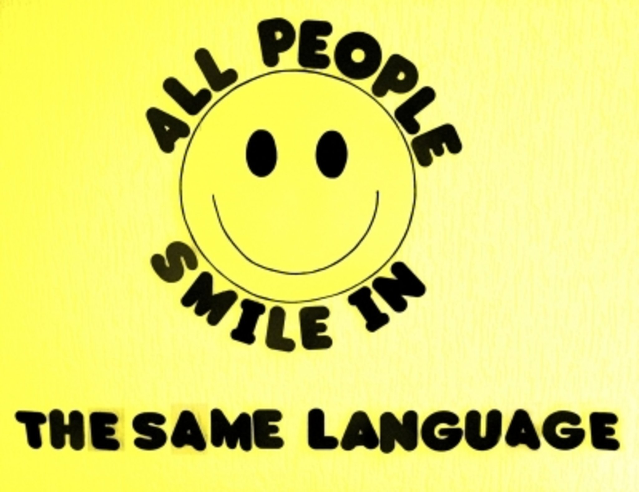 Is it the same in your language. All people smile in the same language. smiles in english. we all laugh in the same language.