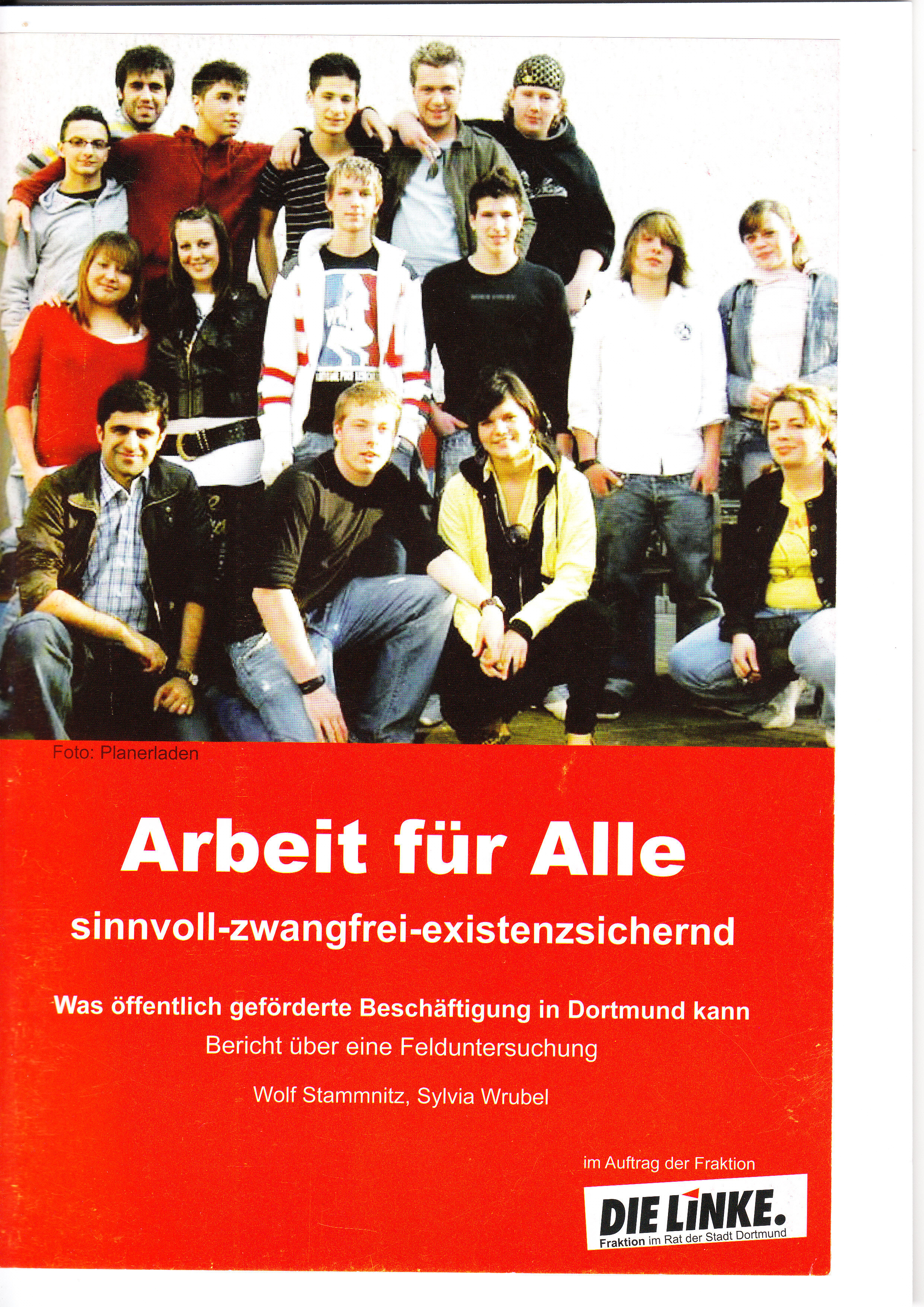 Die Broschüre "Arbeit für alle: sinnvoll-zwangfrei-existenzsichernd" wurde bereits im Jahr 2013 im Auftrag der damaligen Fraktion DIE LINKE im Rat der Stadt Dortmund gedruckt. Die Broschüre ist in der Geschäftstelle der neuen Fraktion DIE LINKE & Piraten im Rathaus erhältlich.