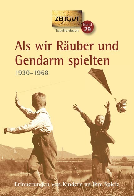 Als wir Räuber und Gendarm spielten
Erinnerungen von Kindern an ihre Spiele 1930-1968.
Band 29 | Reihe Zeitgut
256 Seiten, mit vielen Abbildungen, Ortsregister.
Zeitgut Verlag, Berlin.