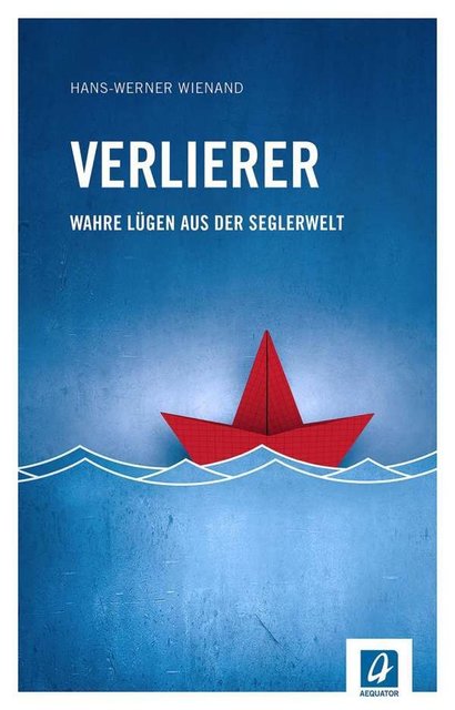 Verlierer- wahre Lügen aus der Seglerwelt 
ISBN-13: 9783957370105 | Foto: Hans-Werner Wienand