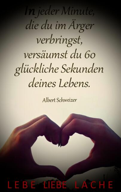 Versäume nicht Deine vermeintlich GLÜCKLICHEN Sekunden, Minuten und Stunden im LEBEN♥