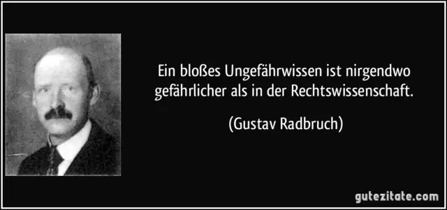 https://gutezitate.com/zitate-bilder/zitat-ein-bloszes-ungefahrwissen-ist-nirgendwo-gefahrlicher-als-in-der-rechtswissenschaft-gustav-radbruch-151851.jpg | Foto: gutezitate.com