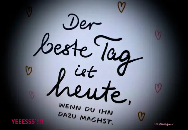 IMMER der BESTE TAG: H E U T E!