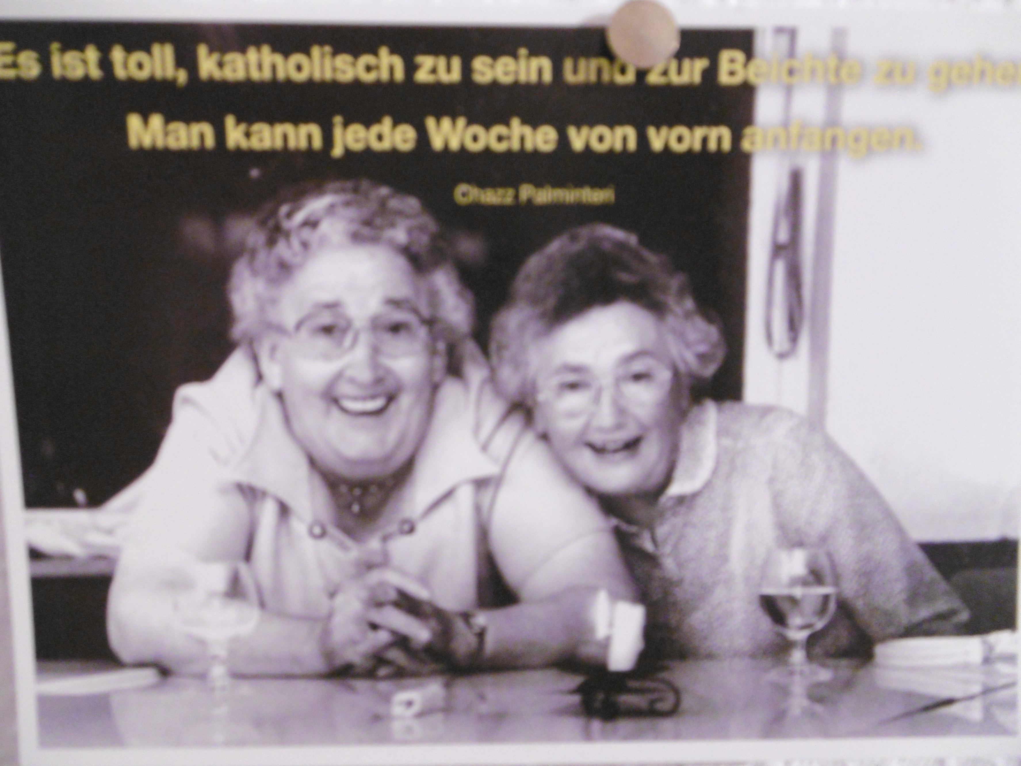 ICH weiß nicht, ob ich DIESEN Postkarten-Spruch schon mal´eingestellt habe ... aber irgendwie passt dieser gerade ... Also (katholische) Mädels´... auf zur Beichte, und ne´NEUE Woche beginnen ... hihi...
